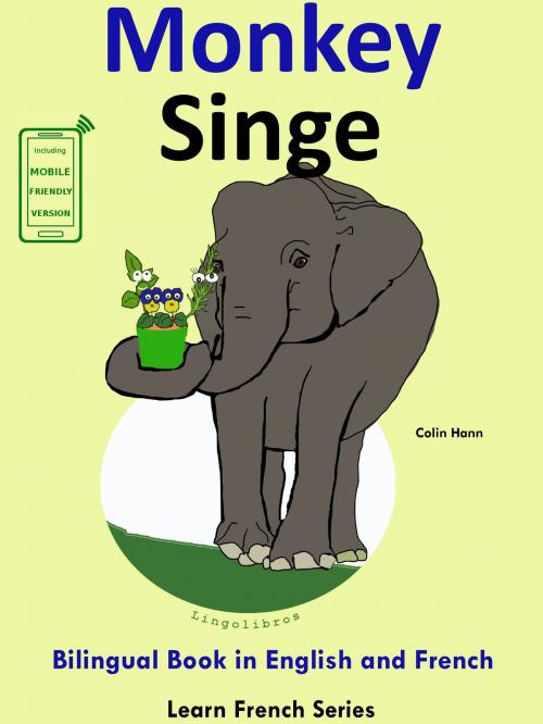 Cover of the book Learn French: French for Kids. Bilingual Book in English and French: Monkey - Singe. by Colin Hann, LingoLibros