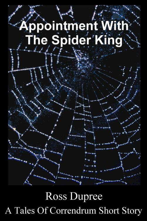 Cover of the book Appointment With The Spider King by Ross Dupree, Ross Dupree
