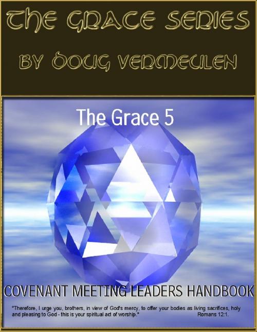 Cover of the book The Grace series: 5 Church Meetings - 5 Ministries - Covenant Meeting Handbook by Doug Vermeulen, Doug Vermeulen