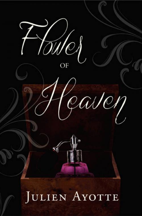 Cover of the book Flower of Heaven by Julien Ayotte, Julien Ayotte