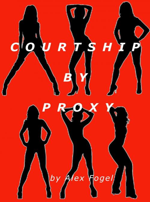 Cover of the book Courtship by Proxy by Alex Fogel, Alex Fogel