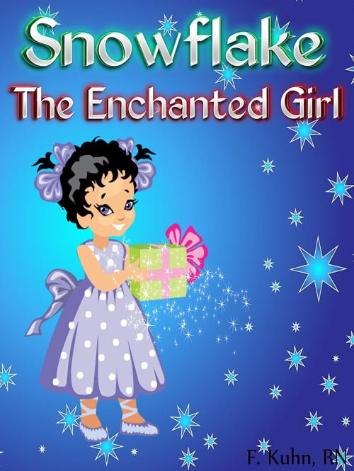 Cover of the book Snowflake The Magical Girl by F. Kuhn, RN, F. Kuhn, RN