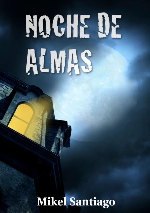Cover of the book Noche de almas by Mikel Santiago, Mikel Santiago