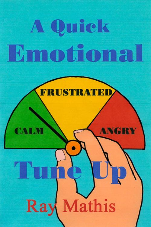 Cover of the book A Quick Emotional Tune Up by Ray Mathis, Ray Mathis