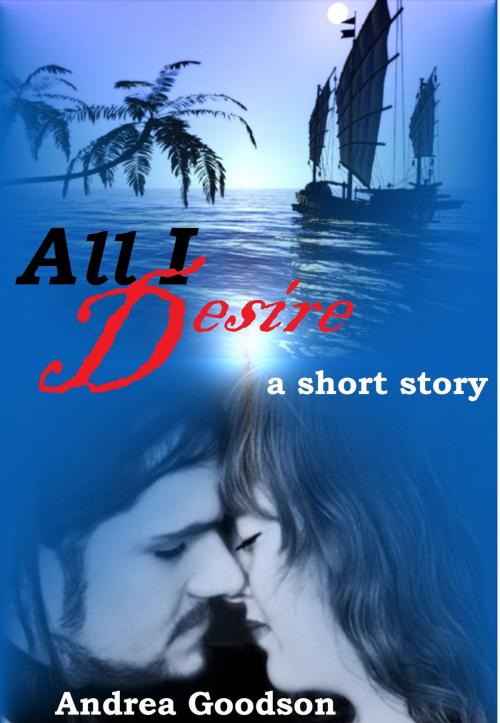 Cover of the book All I Desire by Andrea Goodson, Andrea Goodson