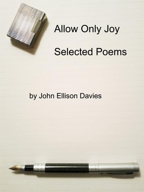 Cover of the book Allow Only Joy: Selected Poems by John Ellison Davies, John Ellison Davies