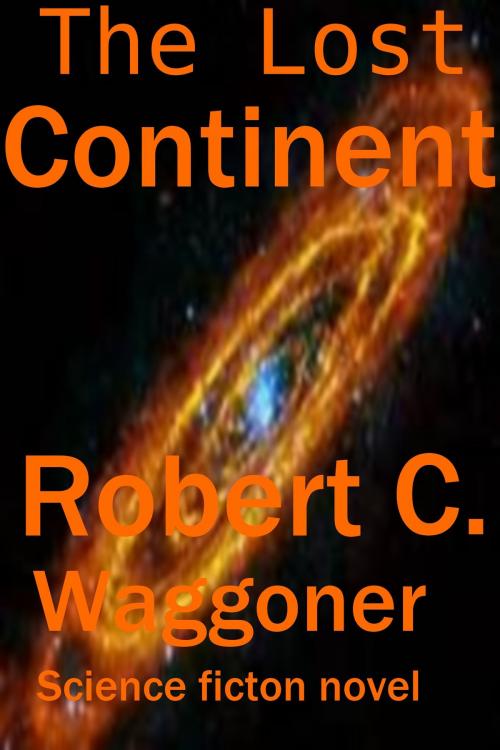 Cover of the book The Lost Continent by Robert C. Waggoner, Robert C. Waggoner