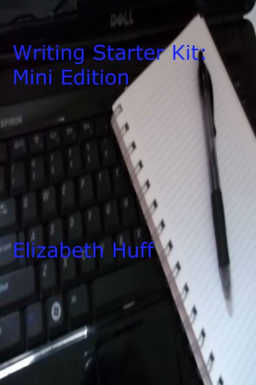 Cover of the book Writing Starter Kit: Mini Edition by Elizabeth Huff, Elizabeth Huff