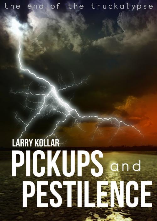 Cover of the book Pickups and Pestilence by Larry Kollar, Larry Kollar
