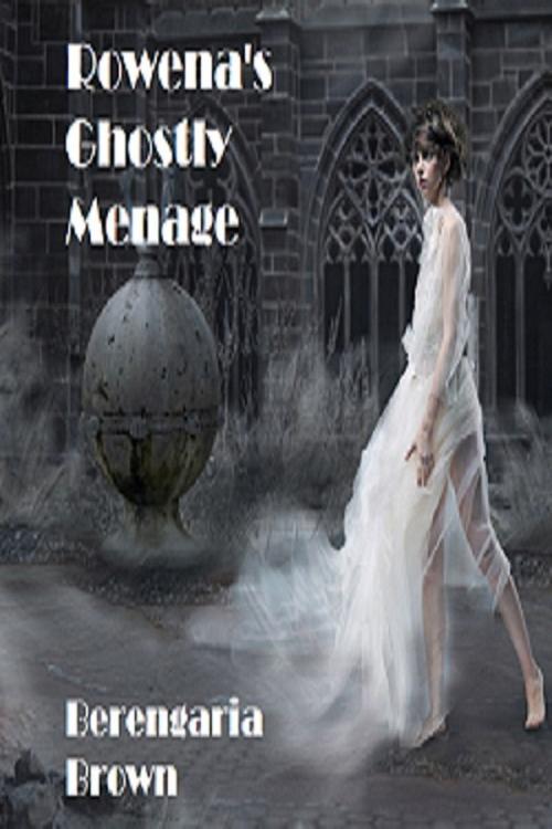 Cover of the book Rowena's Ghostly Menage by Berengaria Brown, Berengaria Brown