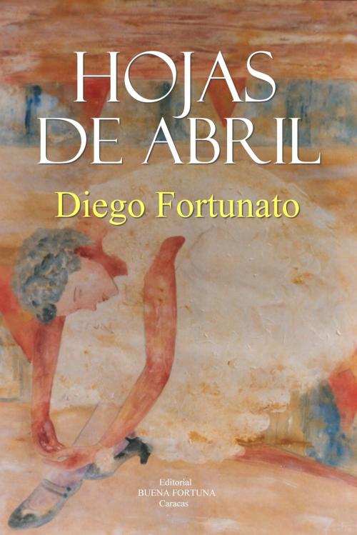 Cover of the book Hojas de abril by Diego Fortunato, Diego Fortunato