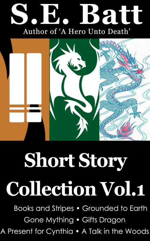 Cover of the book Short Story Collection Vol. 1 by S.E. Batt, S.E. Batt