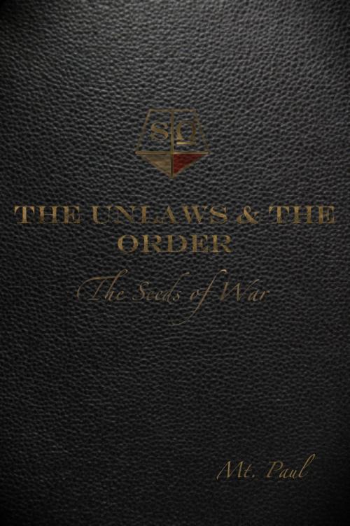 Cover of the book The Seeds of War (The Unlaws & The Order, Book One) by Mt. Paul, Mt. Paul