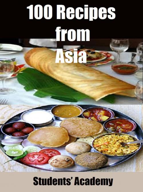 Cover of the book 100 Recipes from Asia by Students' Academy, Raja Sharma