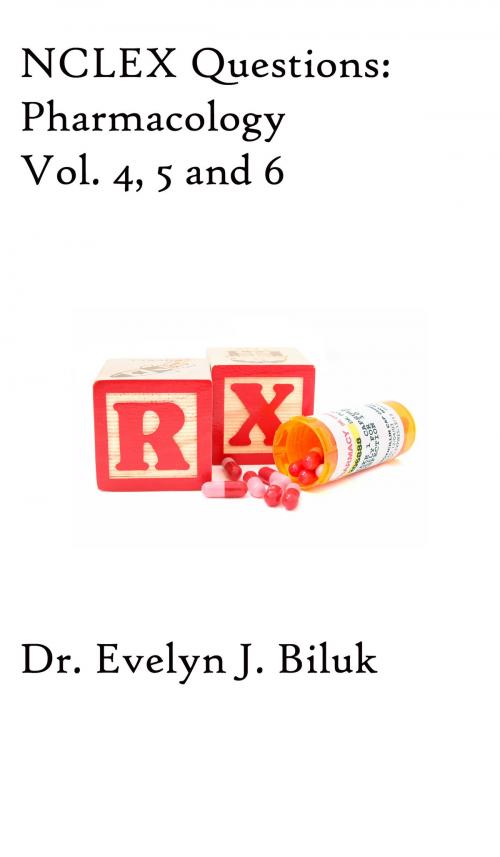 Cover of the book NCLEX Questions: Pharmacology Vol. 4, 5 and 6 by Dr. Evelyn J Biluk, Dr. Evelyn J Biluk