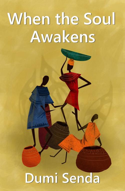 Cover of the book When the Soul Awakens by Dumi Senda, Dumi Senda