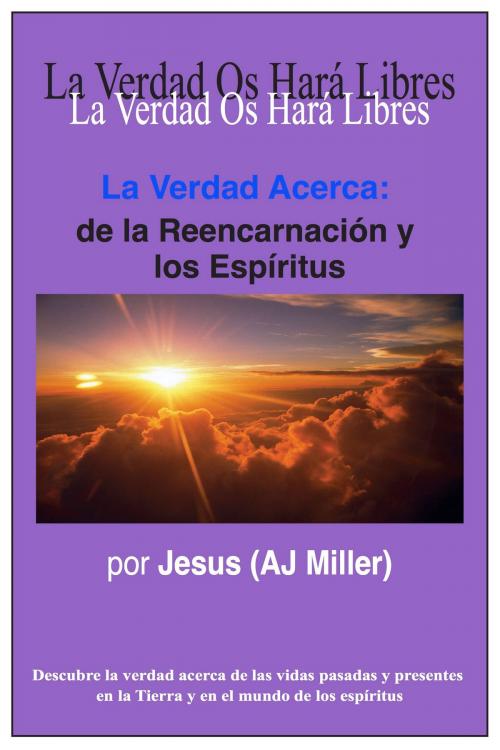 Cover of the book La Verdad Acerca: de la Reencarnación y los Espíritus by Jesus (AJ Miller), Divine Truth Pty Ltd