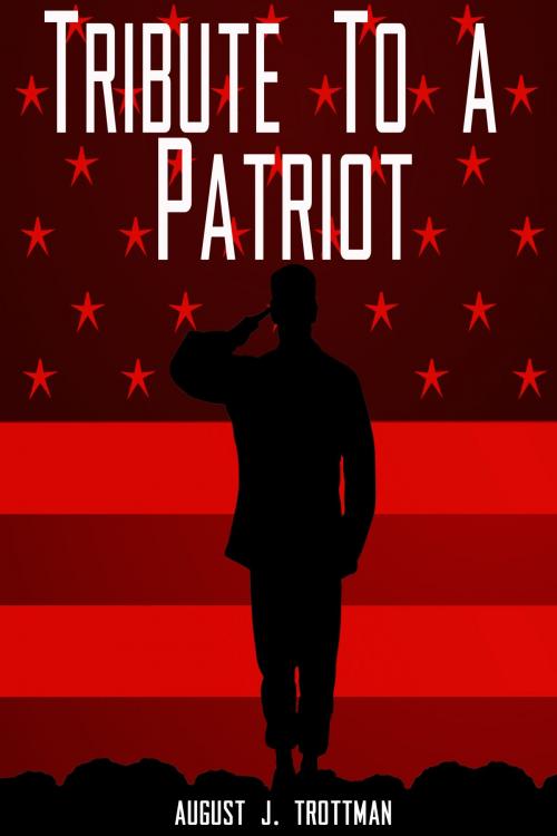Cover of the book Tribute To a Patriot by August Trottman, August Trottman