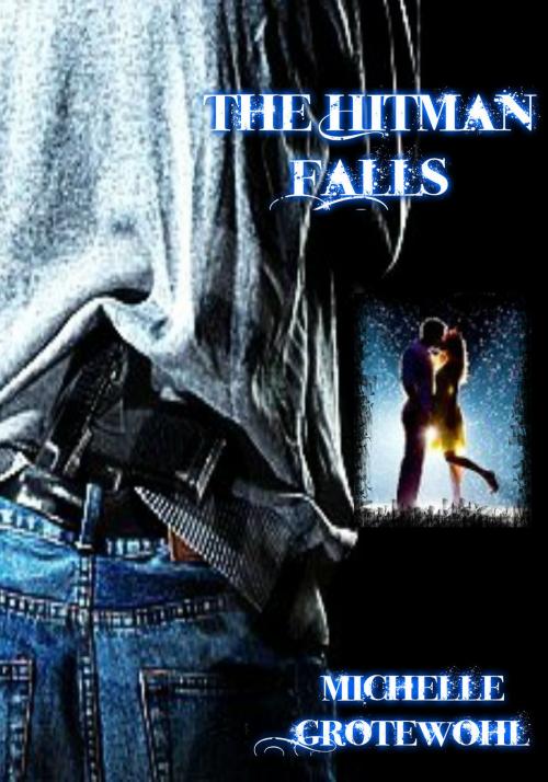 Cover of the book The Hitman Falls by Michelle Grotewohl, Michelle Grotewohl