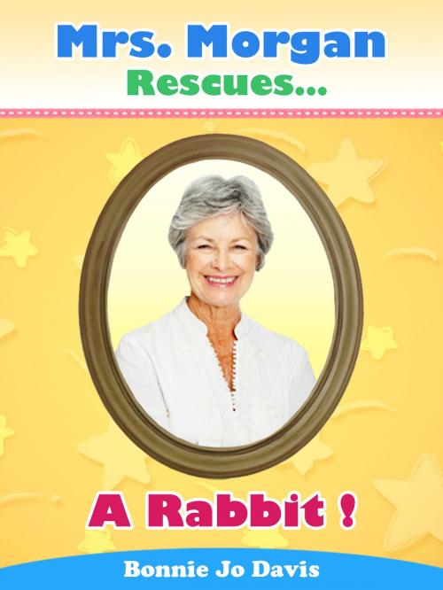 Cover of the book Mrs. Morgan Rescues... A Rabbit! by Bonnie Jo Davis, Bonnie Jo Davis