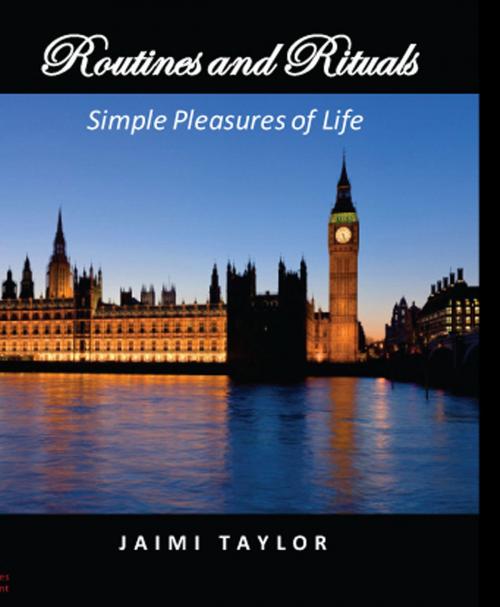 Cover of the book Routines and Rituals: Simple Pleasures of Life by Jaimi Taylor, Aauvi House Publishing Group