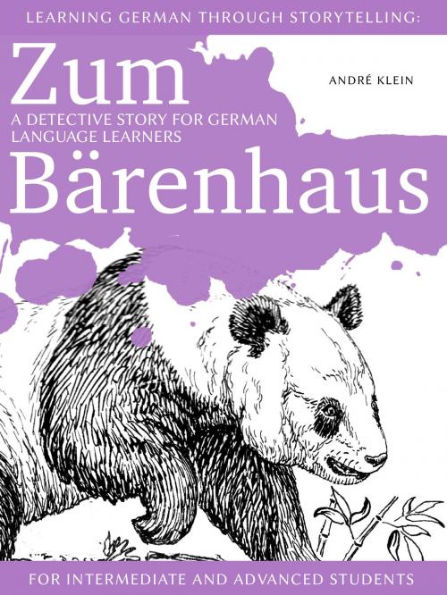 Cover of the book Learning German through Storytelling: Zum Bärenhaus – a detective story for German language learners (for intermediate and advanced students) by André Klein, André Klein
