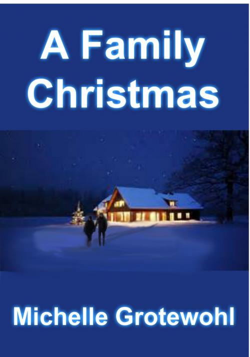 Cover of the book A Family Christmas by Michelle Grotewohl, Michelle Grotewohl