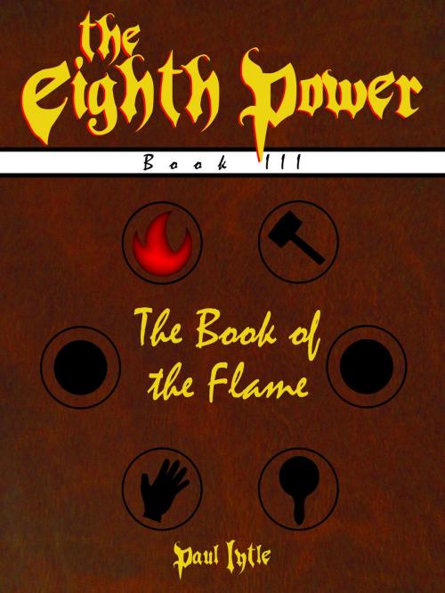 Cover of the book The Eighth Power: Book III: The Book of the Flame by Paul Lytle, Paul Lytle