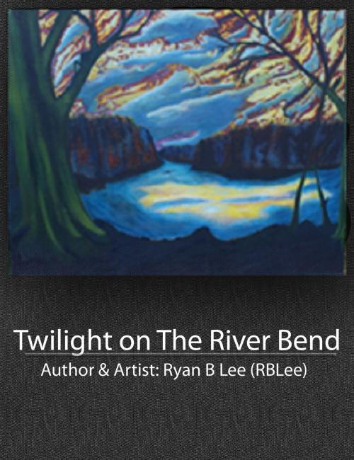 Cover of the book Twilight on The River Bend by Ryan Bennie Lee, Ryan Bennie Lee