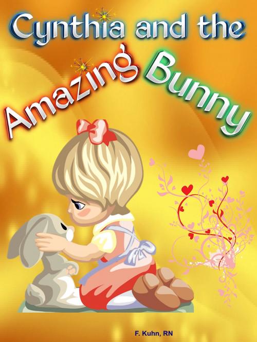 Cover of the book Cynthia and the Amazing Bunny by F. Kuhn, RN, F. Kuhn, RN