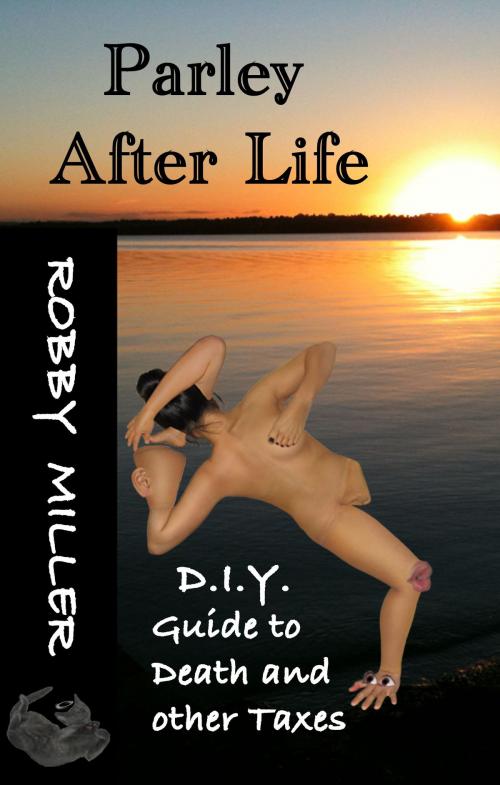 Cover of the book Parley After Life: D.I.Y. Guide to Death and Other Taxes by Robby Miller, Robby Miller