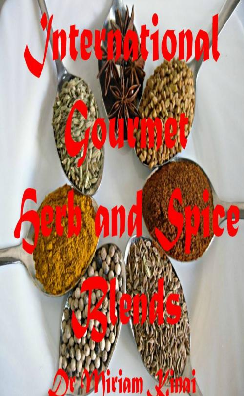 Cover of the book International Gourmet Herb and Spice Blends by Miriam Kinai, Miriam Kinai