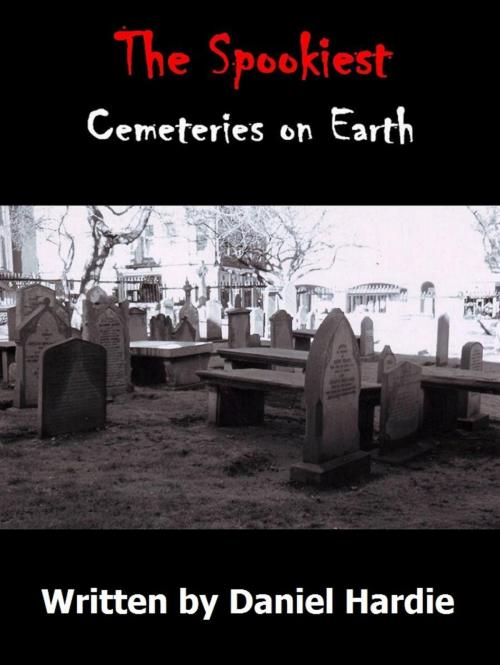 Cover of the book The Spookiest Cemeteries on Earth by Daniel Hardie, Daniel Hardie