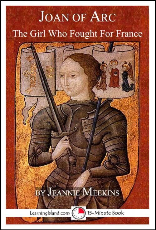 Cover of the book Joan of Arc: The Girl Who Fought For France by Jeannie Meekins, LearningIsland.com