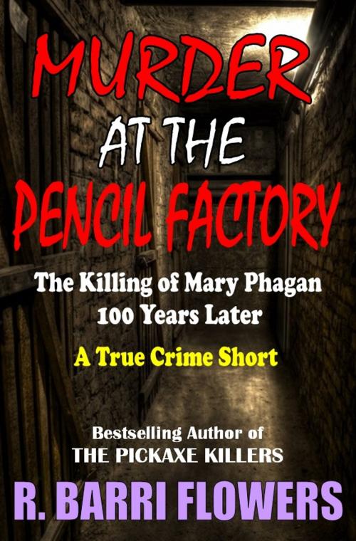 Cover of the book Murder at the Pencil Factory: The Killing of Mary Phagan 100 Years Later (A True Crime Short) by R. Barri Flowers, R. Barri Flowers