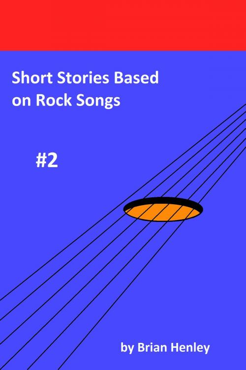Cover of the book Short Stories Based on Rock Songs #2 by Brian Henley, Brian Henley