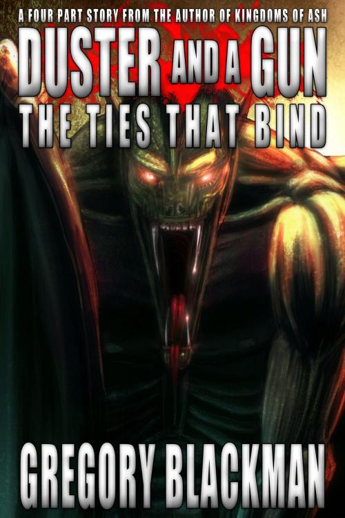Cover of the book The Ties That Bind (#2, Duster and a Gun) by Gregory Blackman, Gregory Blackman