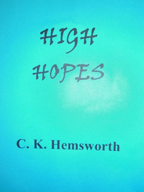 Cover of the book High Hopes by C. K. Hemsworth, C. K. Hemsworth