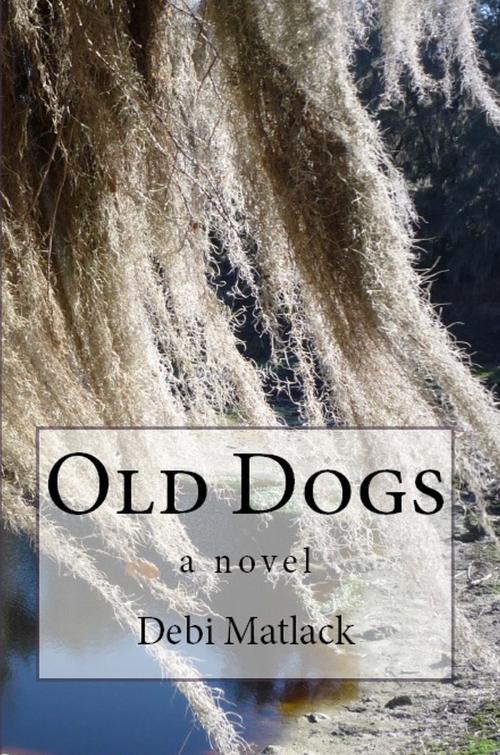 Cover of the book Old Dogs by Debi Matlack, Debi Matlack