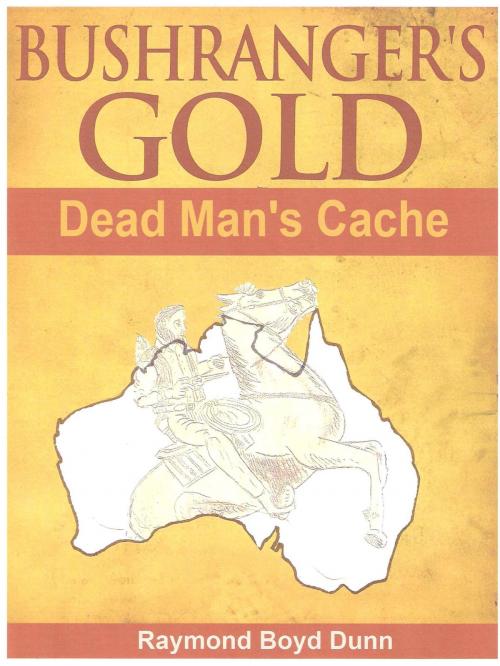 Cover of the book Bushranger's Gold by Raymond Boyd Dunn, Raymond Boyd Dunn