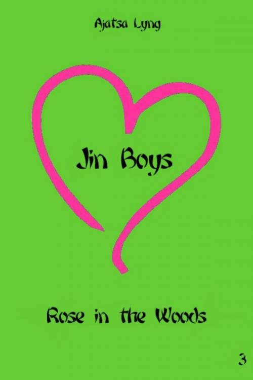 Cover of the book Jin Boys Volume 3: Rose in the Woods by Ajatsa Lyng, Ajatsa Lyng