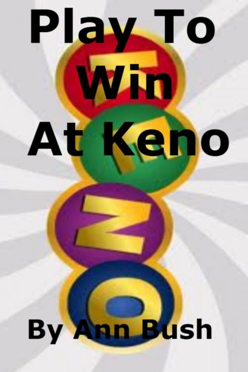 Cover of the book Play To Win At Keno by Ann Bush, Ann Bush