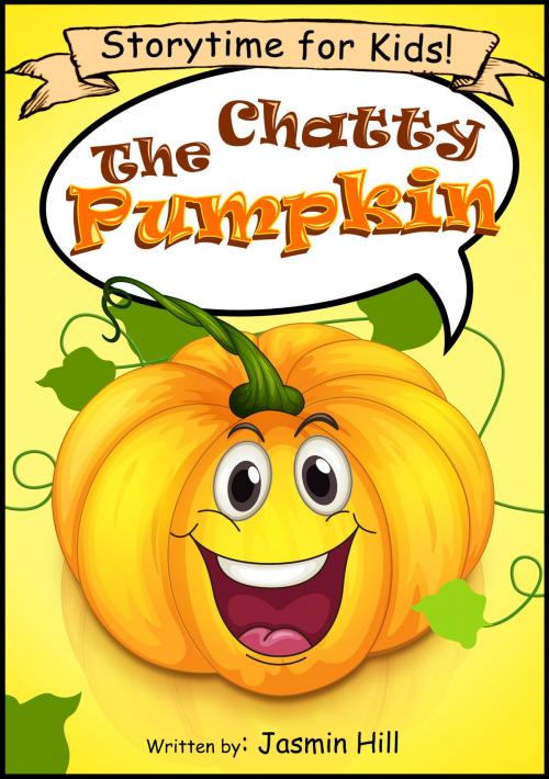 Cover of the book The Chatty Pumpkin: Storytime For Kids! by Jasmin Hill, Stephen Williams