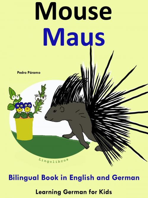 Cover of the book Bilingual Book in English and German: Mouse - Maus - Learn German Collection by Pedro Paramo, LingoLibros
