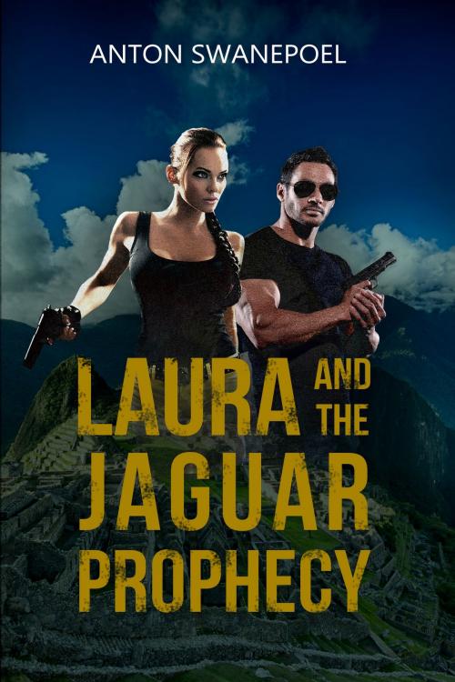 Cover of the book Laura and The Jaguar Prophecy by Anton Swanepoel, Anton Swanepoel