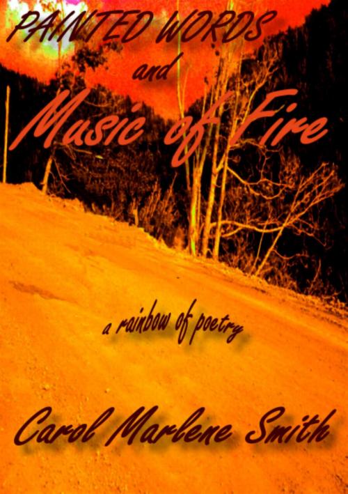 Cover of the book Painted Words and Music of Fire by Carol Marlene Smith, Carol Marlene Smith
