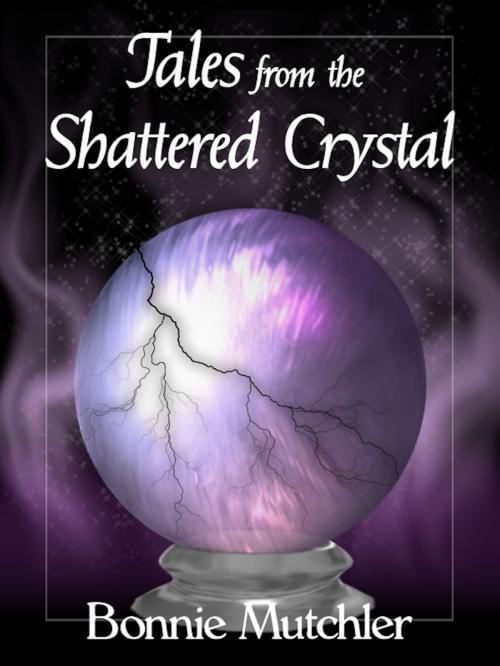 Cover of the book Tales of the Shattered Crystal by Bonnie Mutchler, Bonnie Mutchler