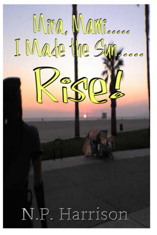 Cover of the book Mira Mami, I Made The Sun Rise! by N.P. Harrison, Rumors Have It