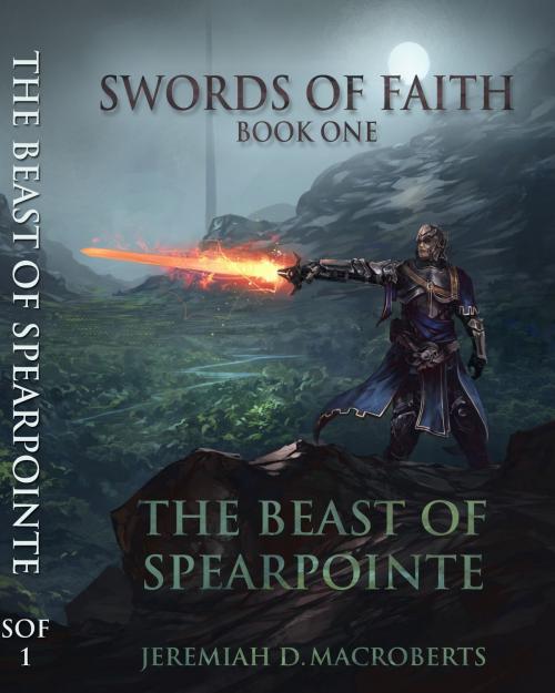 Cover of the book Swords of Faith, Book One: The Beast of Spearpointe by Jeremiah D. MacRoberts, Jeremiah D. MacRoberts