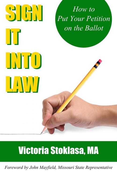 Cover of the book Sign It Into Law: How to Put Your Petition on the Ballot by Victoria Stoklasa, Victoria Stoklasa